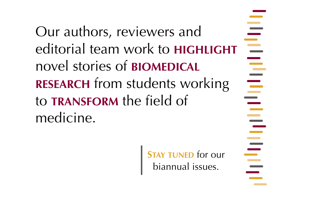 Our authors, reviewers and editorial team work to highlight novel stories of biomedical research from students working to transform the field of medicine.